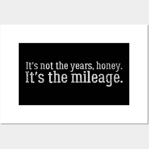 It's Not The Years, Honey. It's the mileage. Wall Art by Oolong